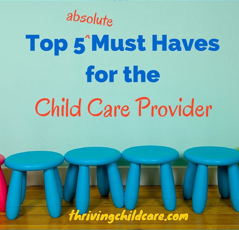 Top 5 Must Haves for the child care provider
