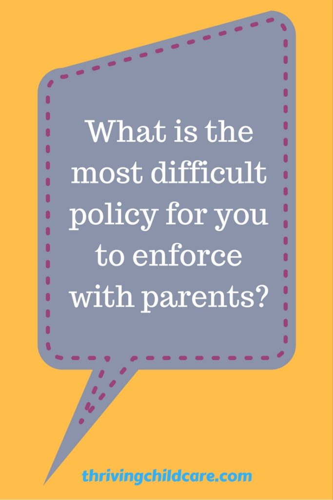 What is the most difficult daycare policy for you to enforce?