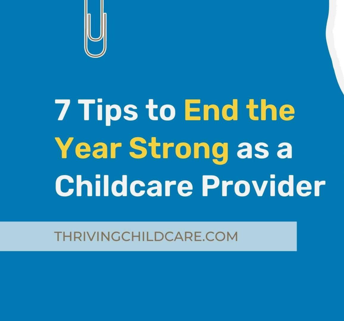 7 Tips to End the Year Strong as a Daycare Provider